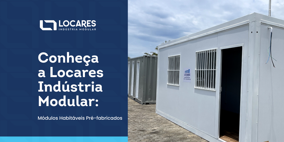 Conheça a Locares Indústria Modular – Módulos Habitáveis