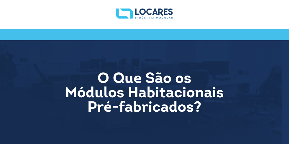 O Que São Módulos Habitacionais Pré Fabricados