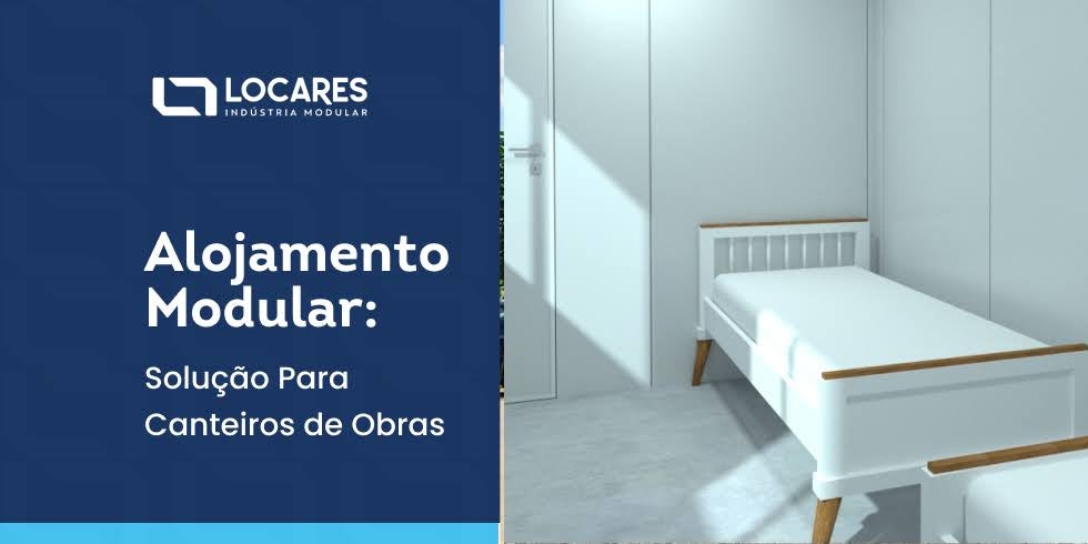 Alojamento Modular: Solução Para Canteiros de Obras