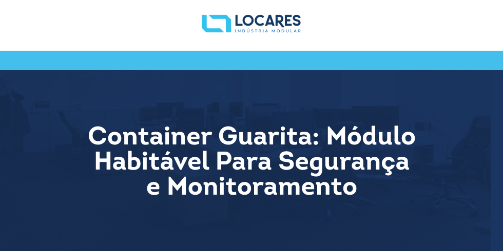 Container Guarita: Módulo Habitável Para Segurança e Monitoramento