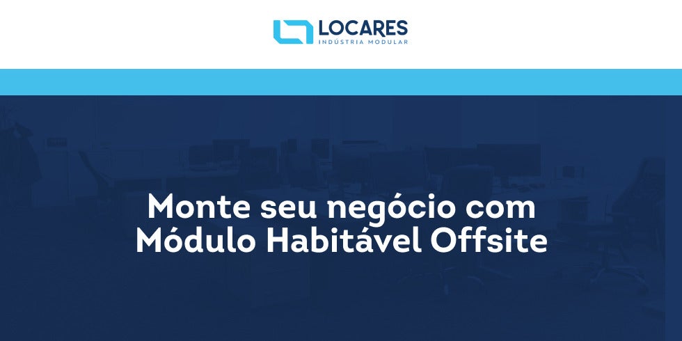 Monte seu Negócio com Módulo Habitável Offsite