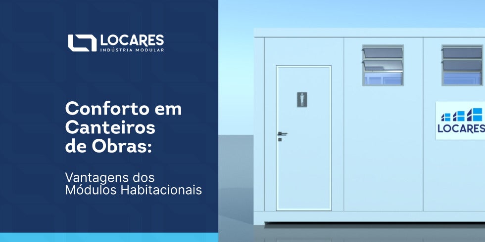 Conforto em Canteiros de Obras: Vantagens dos Módulos Habitacionais